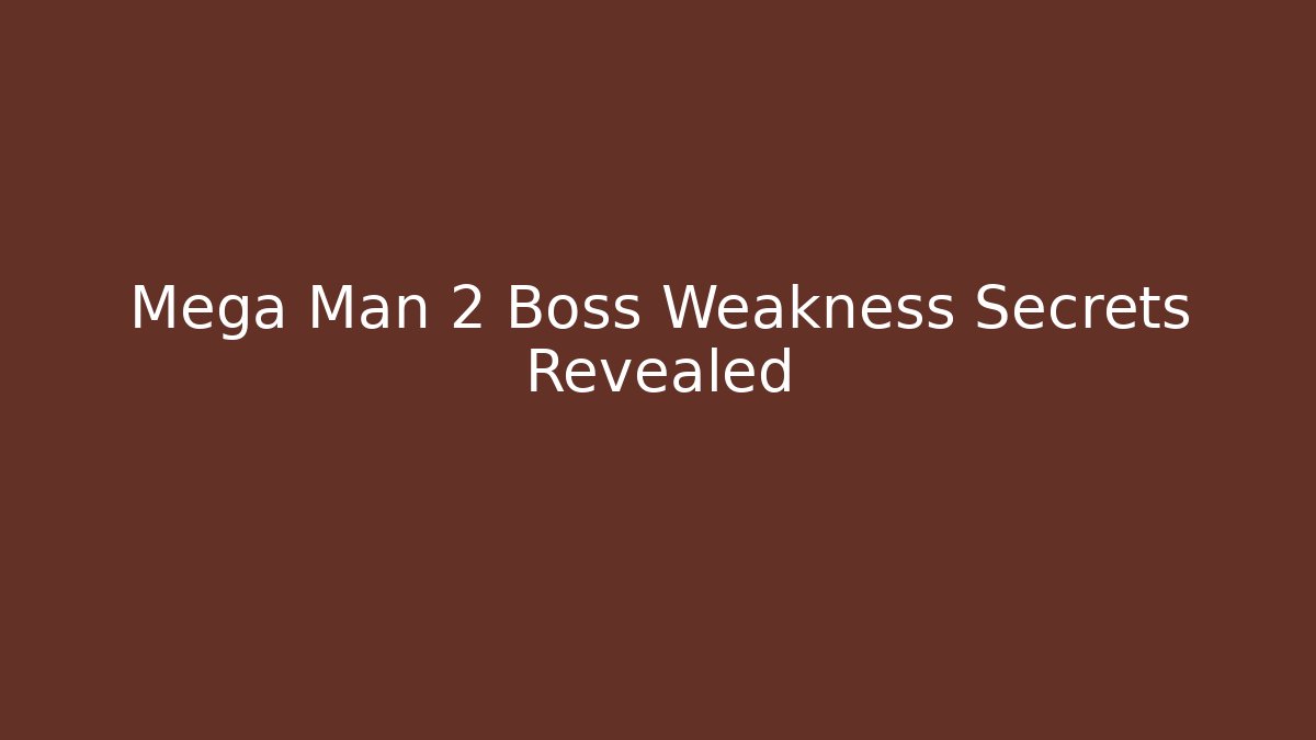 Mega Man 2 Boss Weakness Secrets Revealed