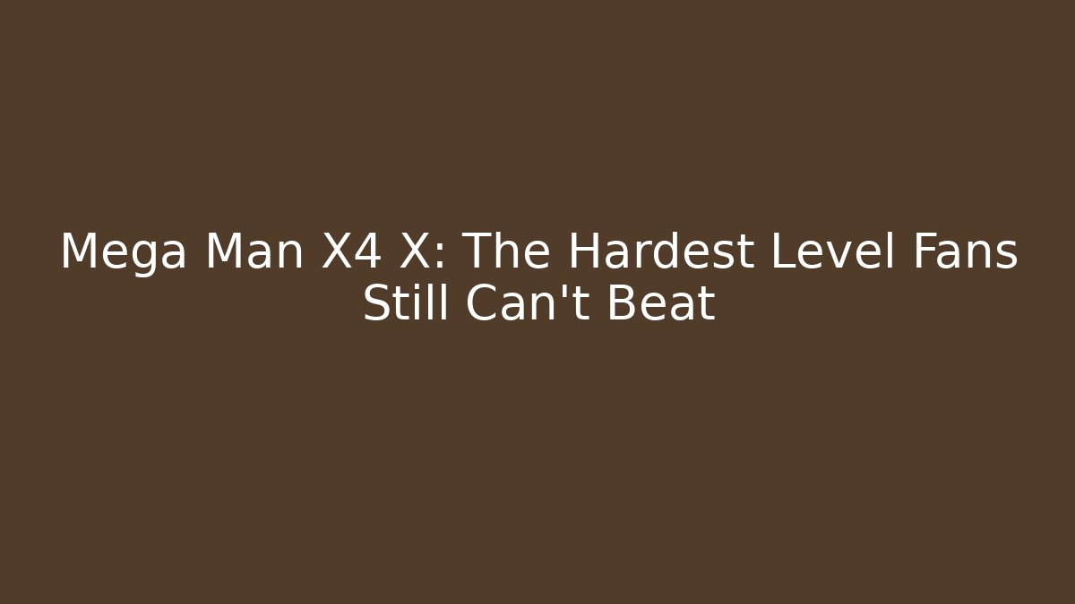 Mega Man X4 X: The Hardest Level Fans Still Can't Beat