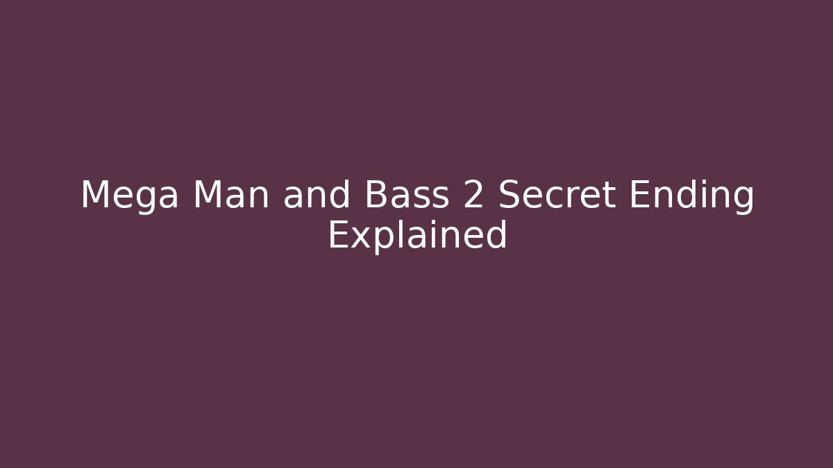 Mega Man and Bass 2 Secret Ending Explained - Create More Assets