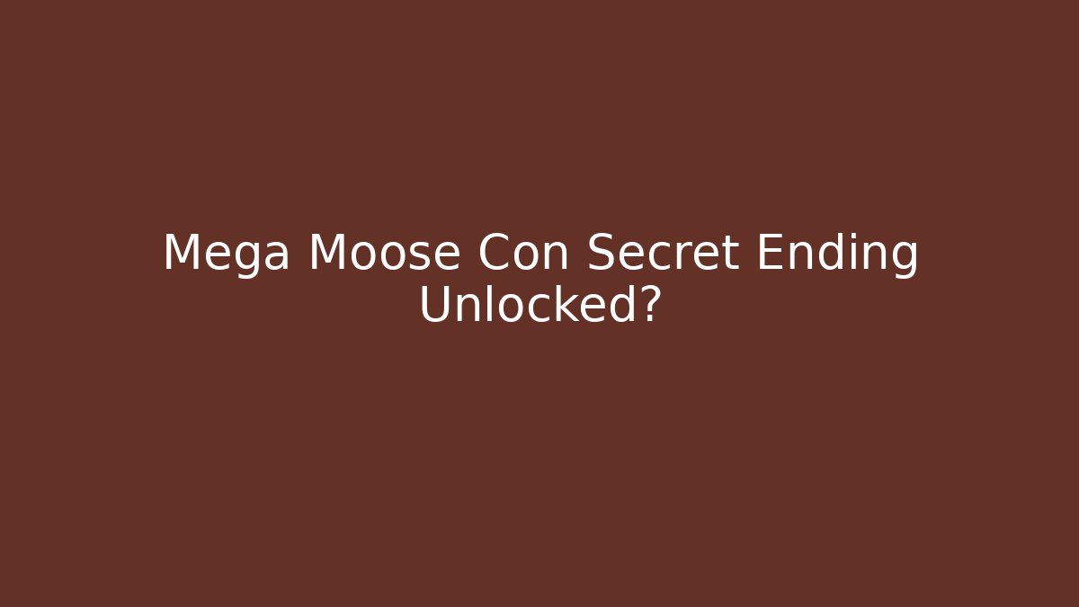 Mega Moose Con Secret Ending Unlocked? - Create More Assets