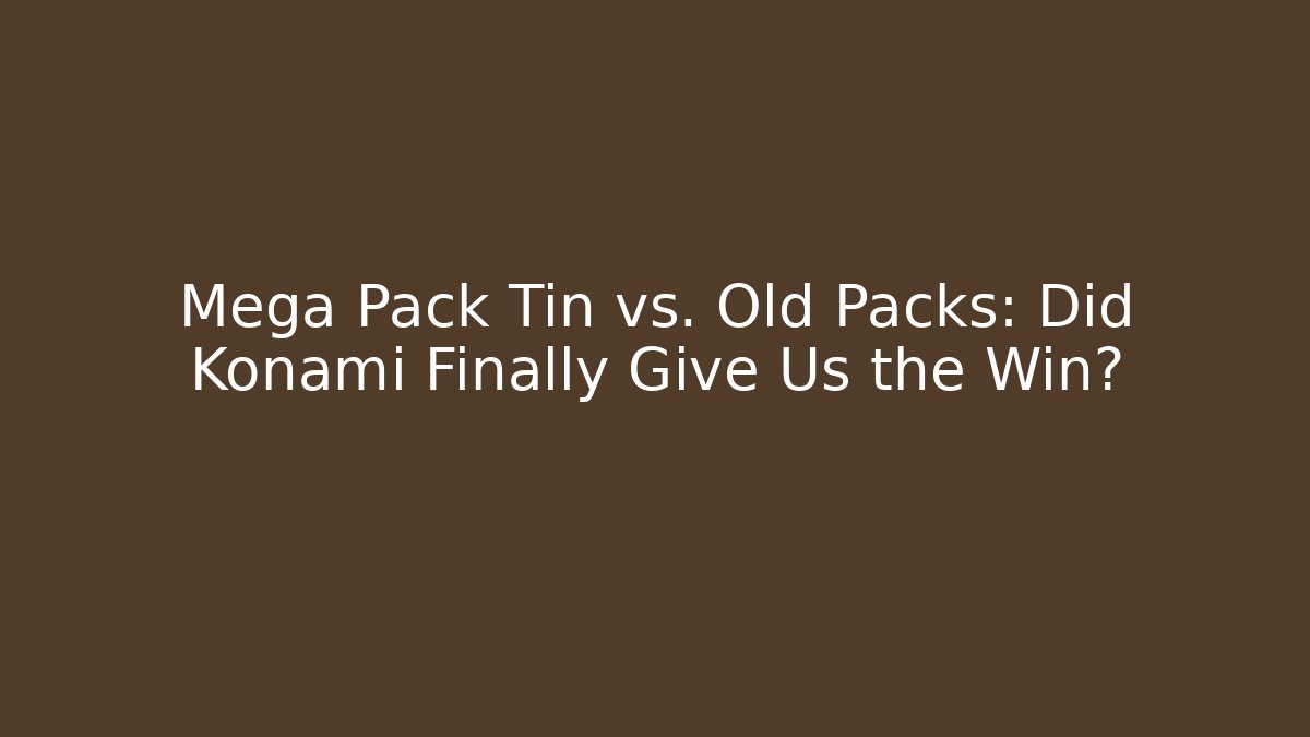 Mega Pack Tin vs. Old Packs: Did Konami Finally Give Us the Win?