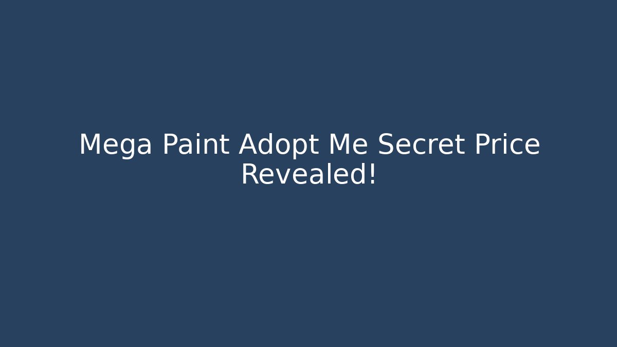 Mega Paint Adopt Me Secret Price Revealed!