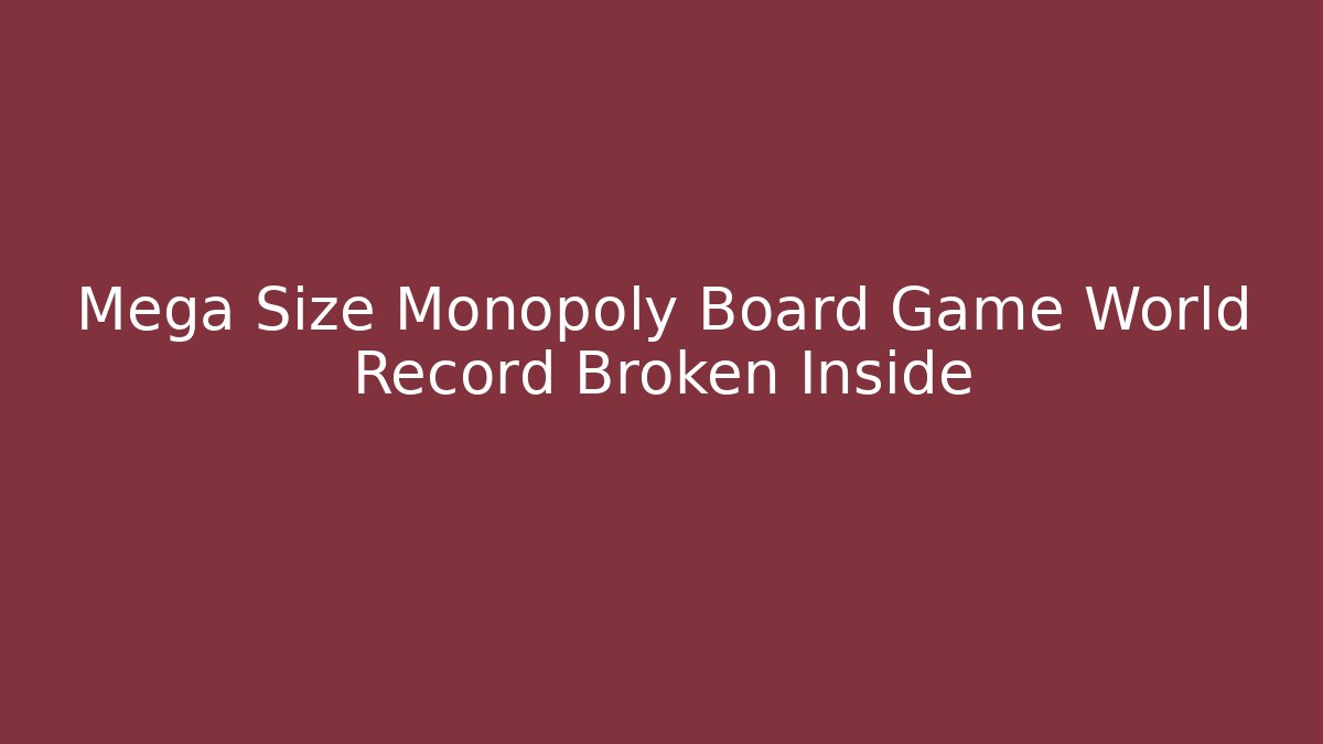Mega Size Monopoly Board Game World Record Broken Inside