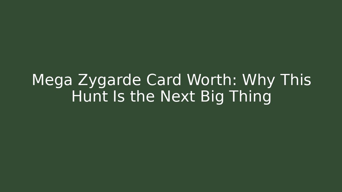 Mega Zygarde Card Worth: Why This Hunt Is the Next Big Thing