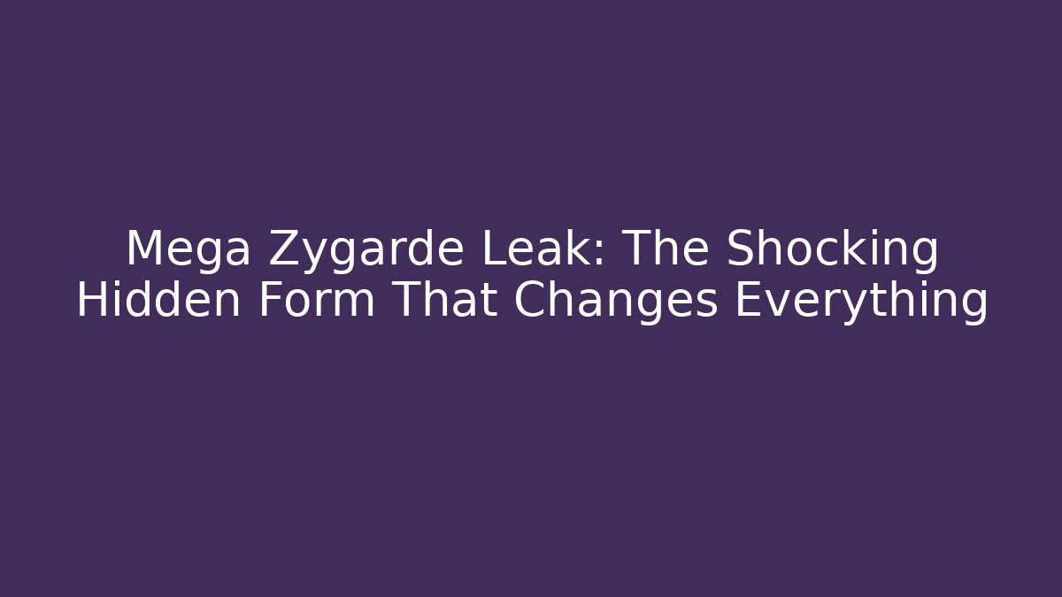 Mega Zygarde Leak: The Shocking Hidden Form That Changes Everything