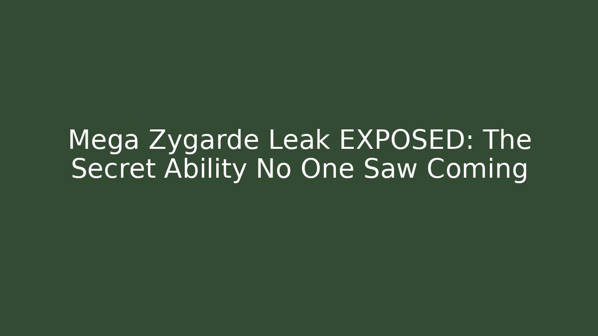 Mega Zygarde Leak EXPOSED: The Secret Ability No One Saw Coming