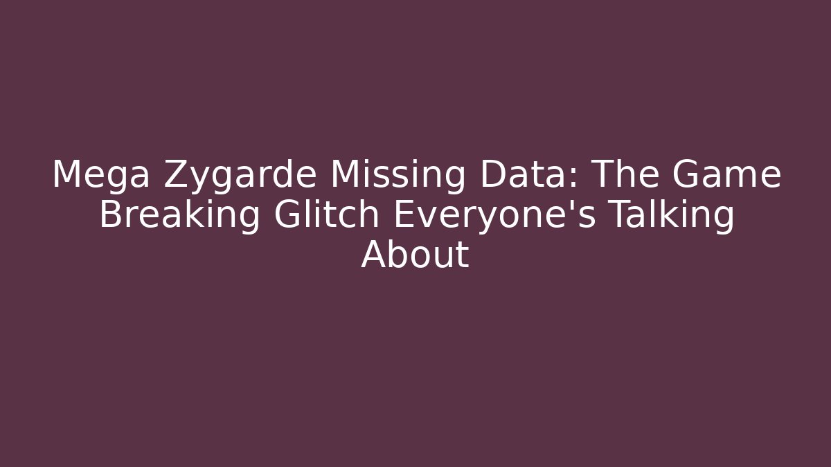 Mega Zygarde Missing Data: The Game Breaking Glitch Everyone's Talking About