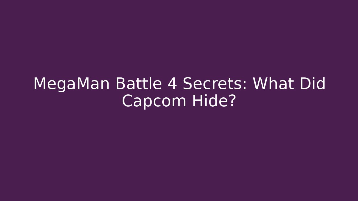 MegaMan Battle 4 Secrets: What Did Capcom Hide? - Create More Assets