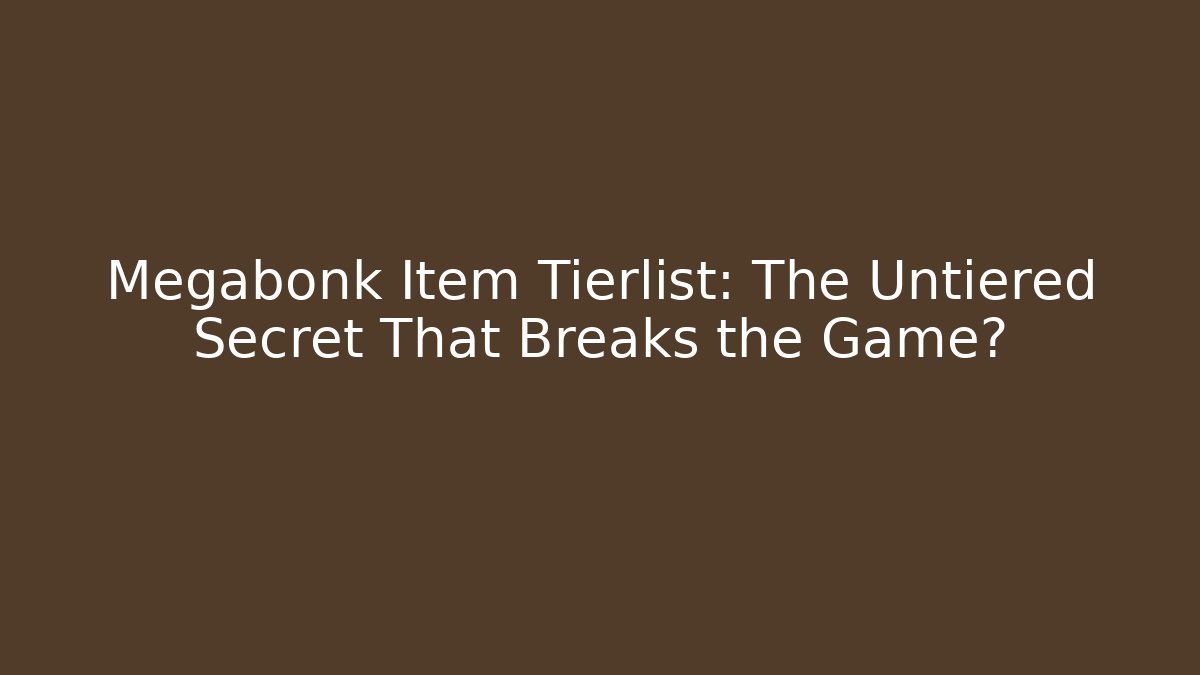 Megabonk Item Tierlist: The Untiered Secret That Breaks the Game?