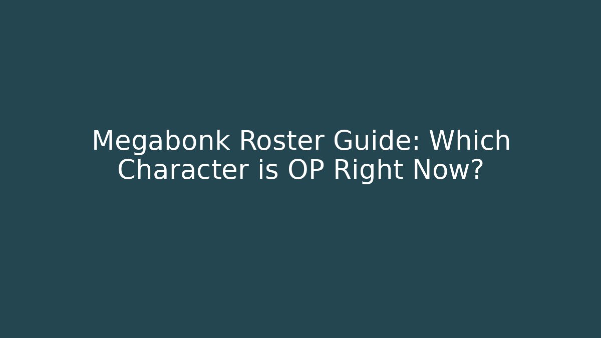 Megabonk Roster Guide: Which Character is OP Right Now? - Create More Assets