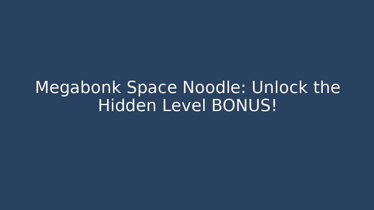 Megabonk Space Noodle: Unlock the Hidden Level BONUS! - Create More Assets