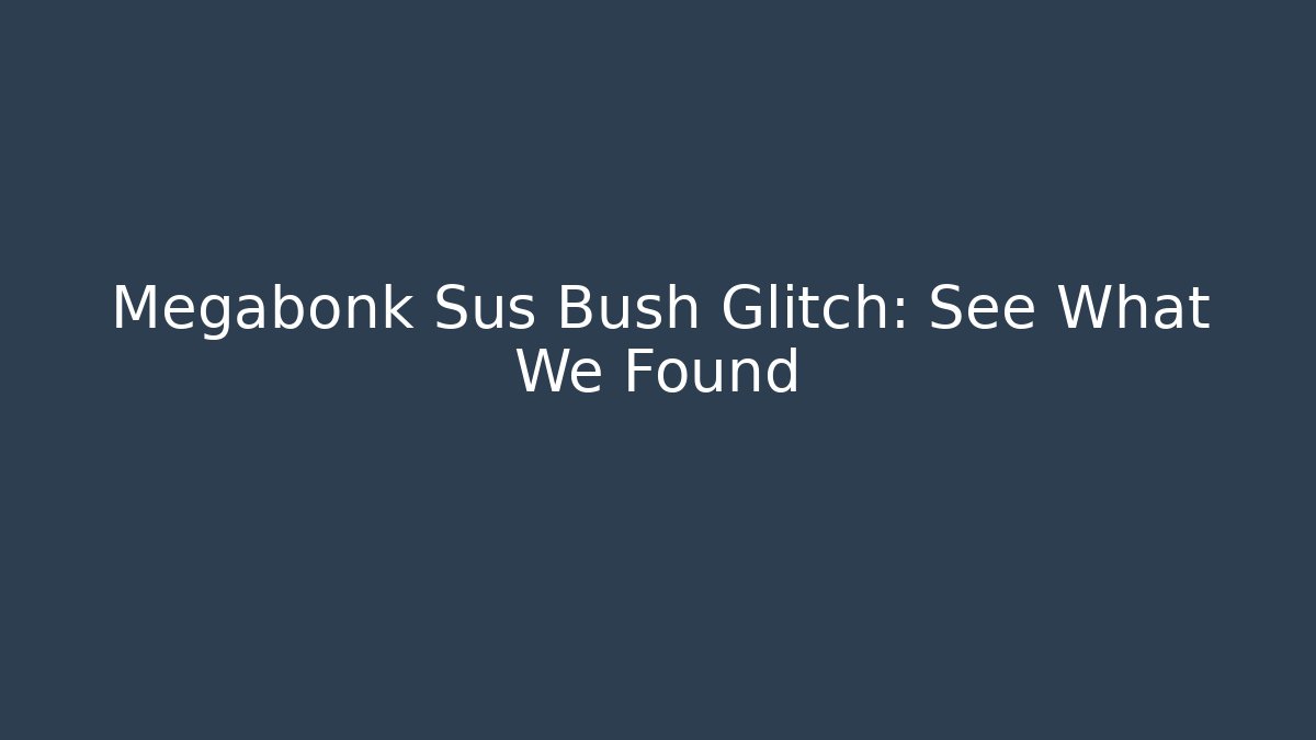 Megabonk Sus Bush Glitch: See What We Found - Create More Assets