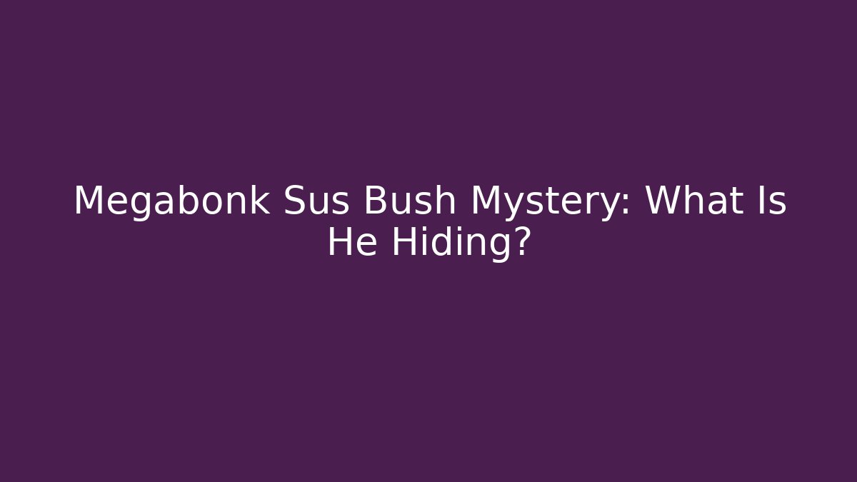Megabonk Sus Bush Mystery: What Is He Hiding?