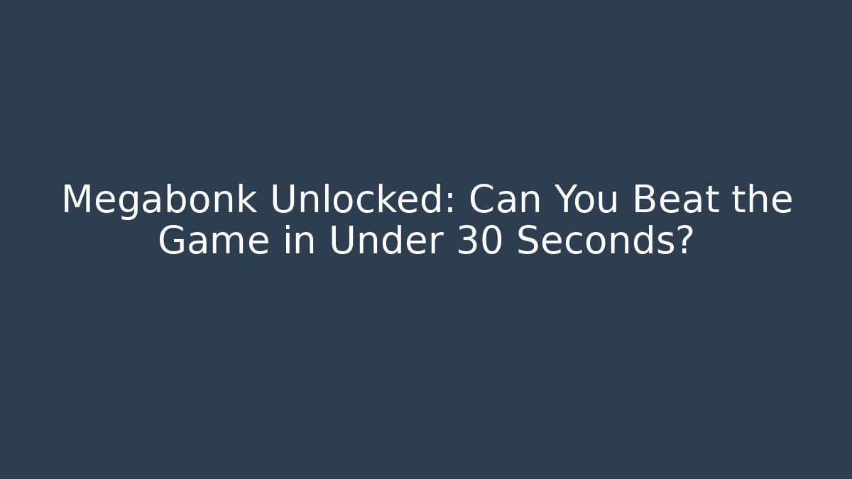 Megabonk Unlocked: Can You Beat the Game in Under 30 Seconds?