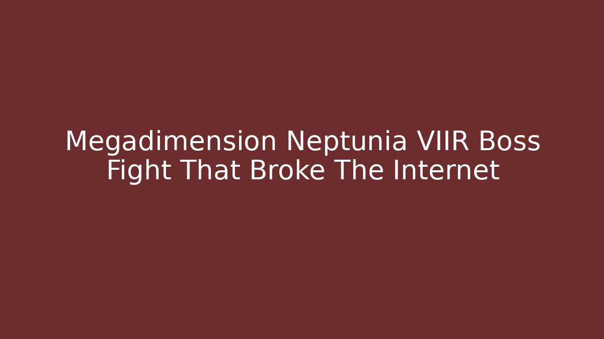 Megadimension Neptunia VIIR Boss Fight That Broke The Internet