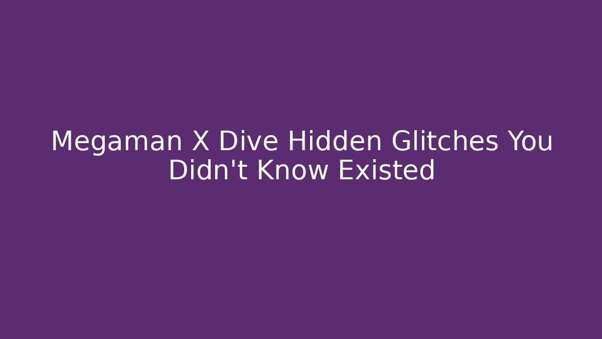 Megaman X Dive Hidden Glitches You Didn't Know Existed