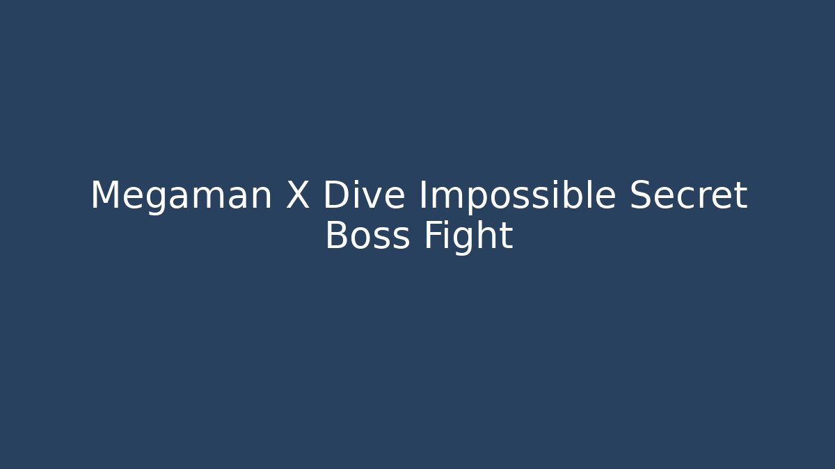 Megaman X Dive Impossible Secret Boss Fight