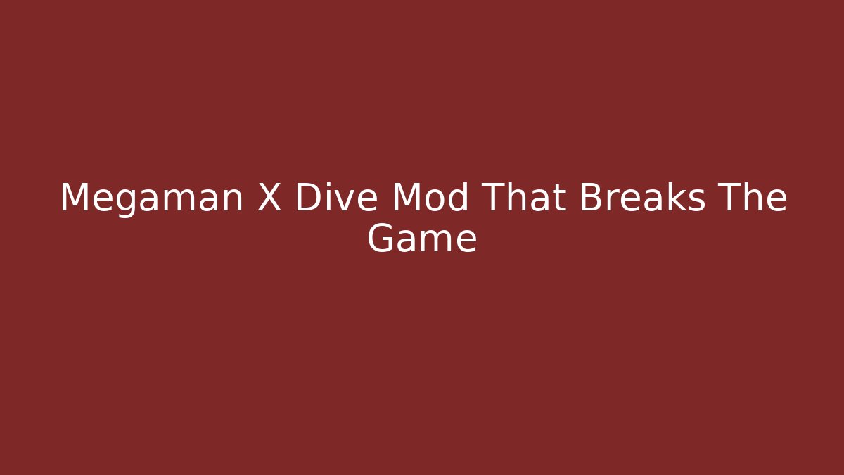Megaman X Dive Mod That Breaks The Game