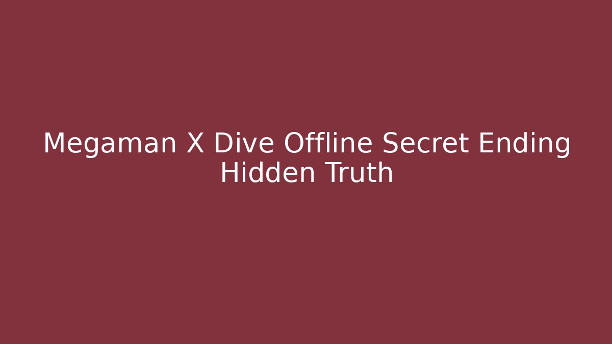 Megaman X Dive Offline Secret Ending Hidden Truth - Create More Assets