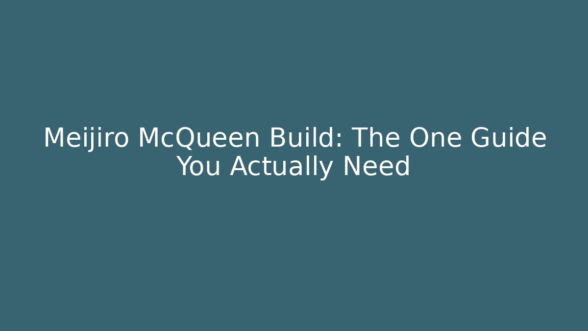Meijiro McQueen Build: The One Guide You Actually Need