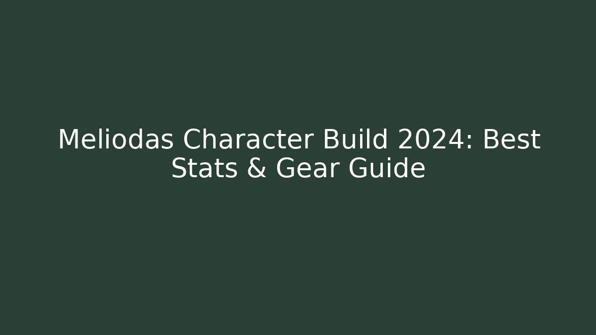 Meliodas Character Build 2024: Best Stats & Gear Guide - Create More Assets