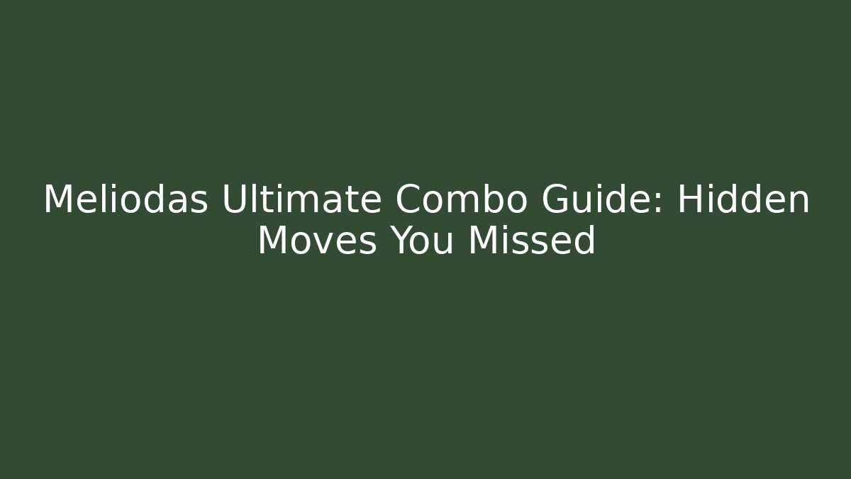 Meliodas Ultimate Combo Guide: Hidden Moves You Missed