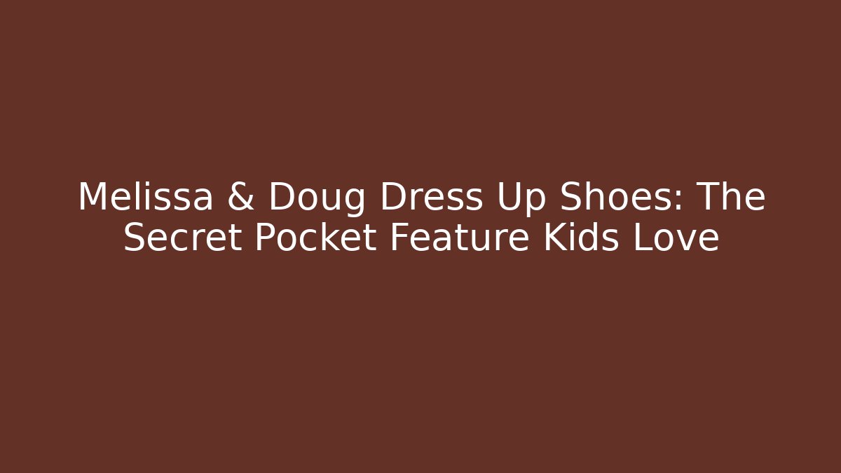 Melissa & Doug Dress Up Shoes: The Secret Pocket Feature Kids Love