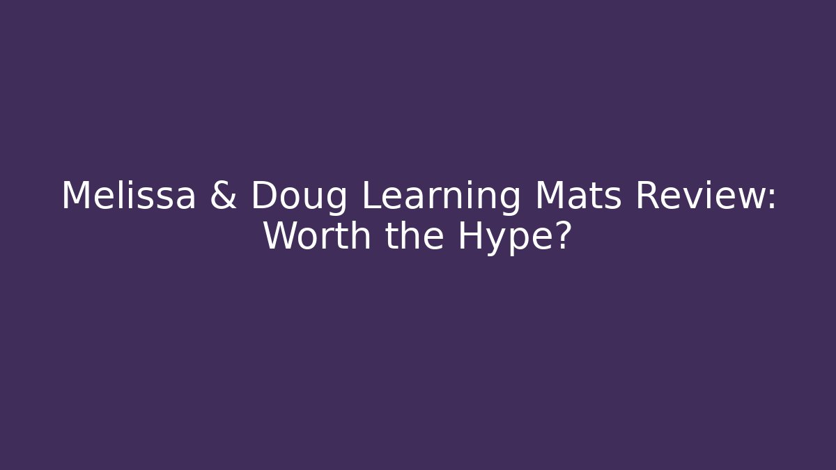 Melissa & Doug Learning Mats Review: Worth the Hype? - Create More Assets