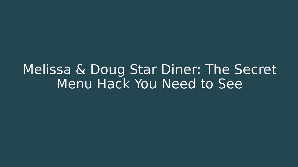Melissa & Doug Star Diner: The Secret Menu Hack You Need to See