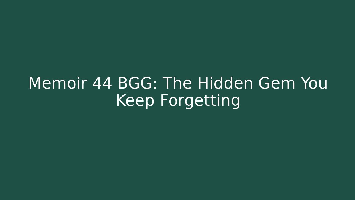 Memoir 44 BGG: The Hidden Gem You Keep Forgetting