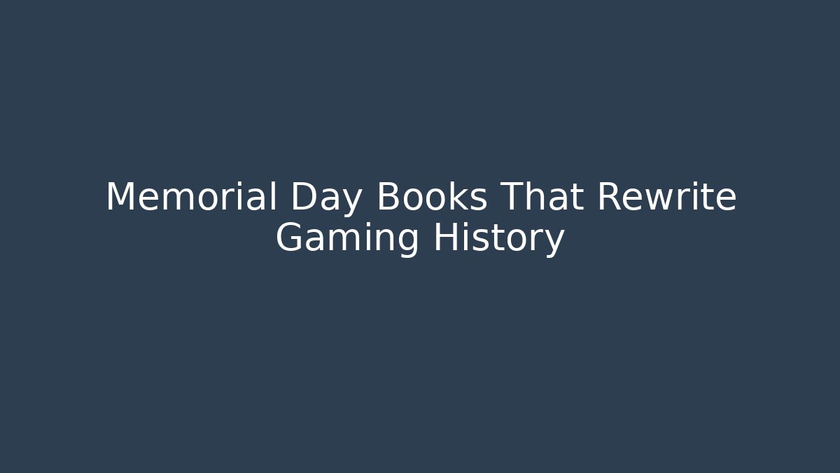 Memorial Day Books That Rewrite Gaming History