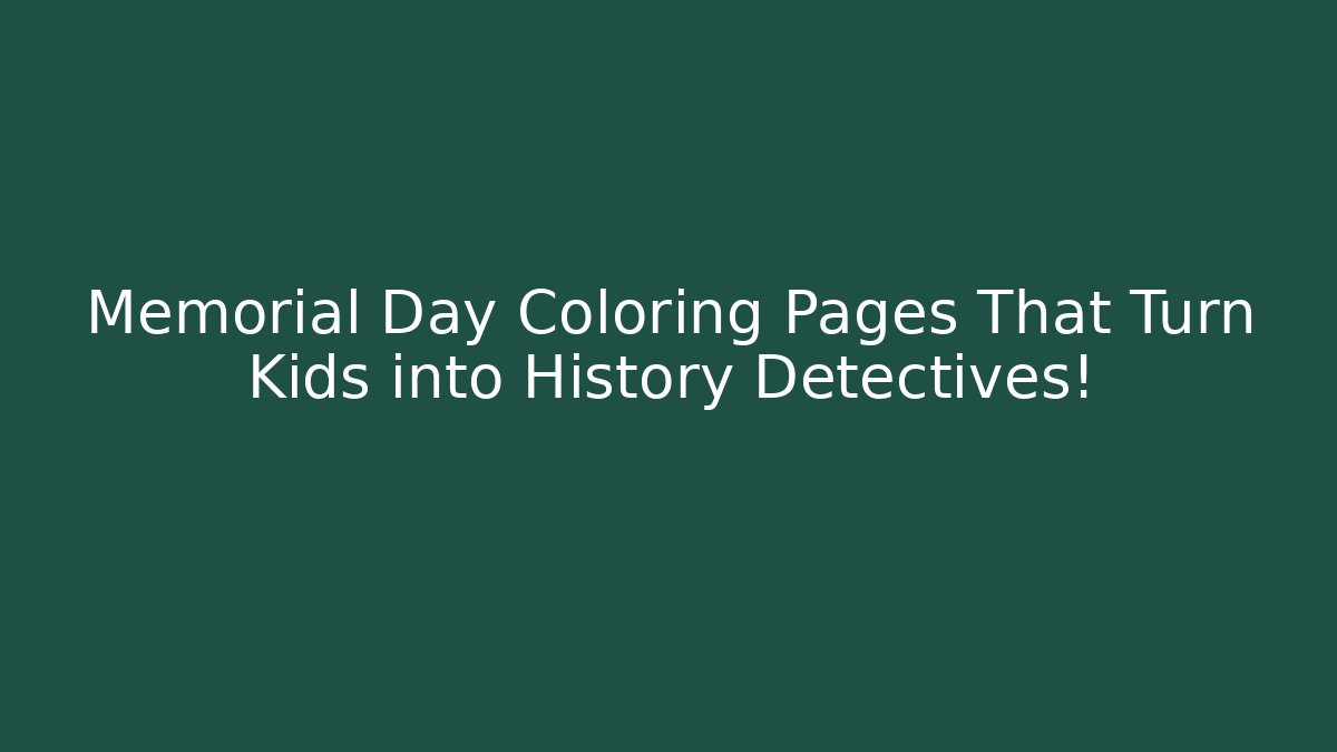 Memorial Day Coloring Pages That Turn Kids into History Detectives!