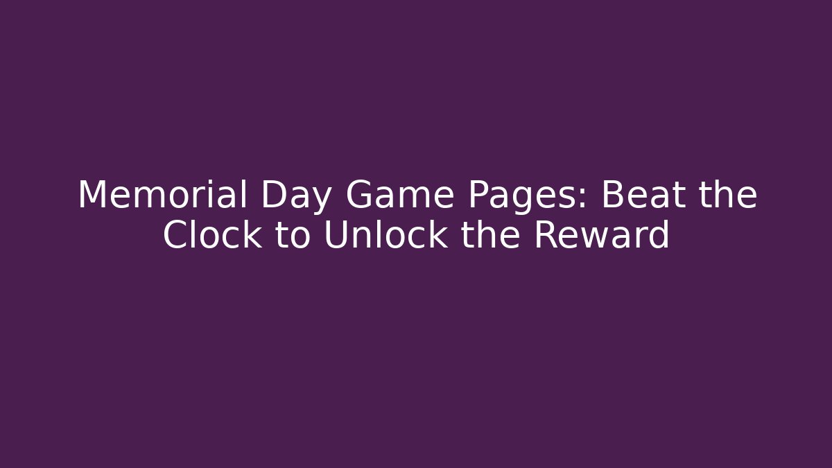 Memorial Day Game Pages: Beat the Clock to Unlock the Reward