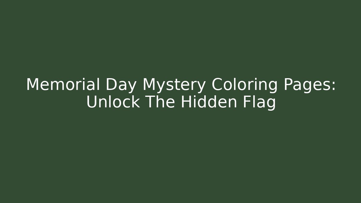 Memorial Day Mystery Coloring Pages: Unlock The Hidden Flag
