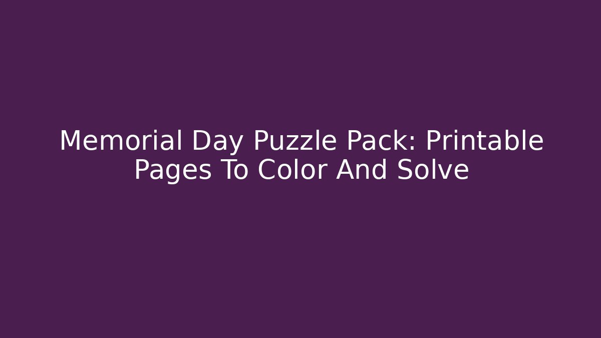 Memorial Day Puzzle Pack: Printable Pages To Color And Solve