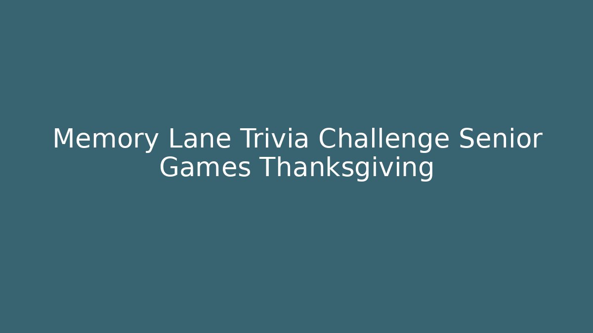 Memory Lane Trivia Challenge Senior Games Thanksgiving