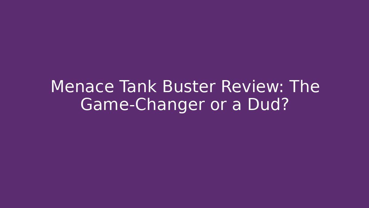 Menace Tank Buster Review: The Game-Changer or a Dud?
