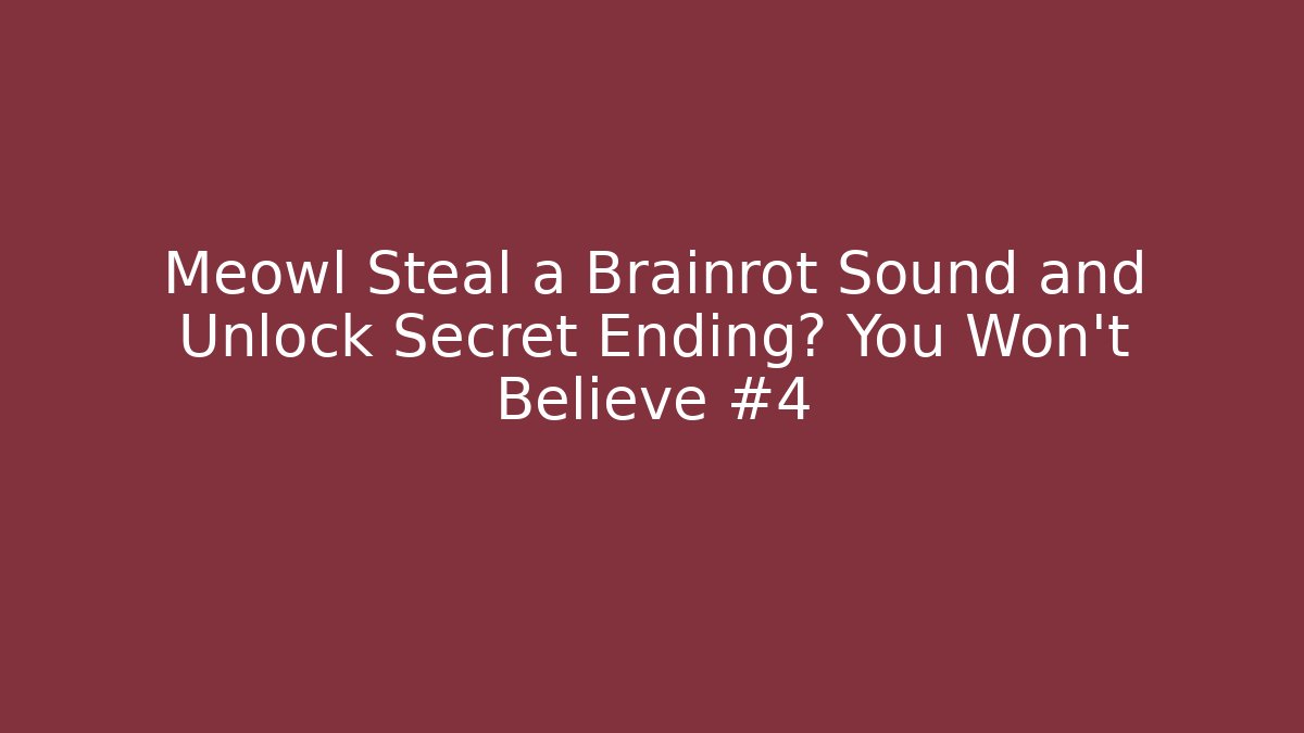 Meowl Steal a Brainrot Sound and Unlock Secret Ending? You Won’t Believe #4