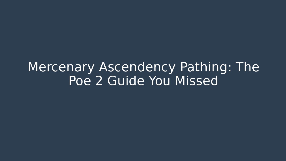 Mercenary Ascendency Pathing: The Poe 2 Guide You Missed
