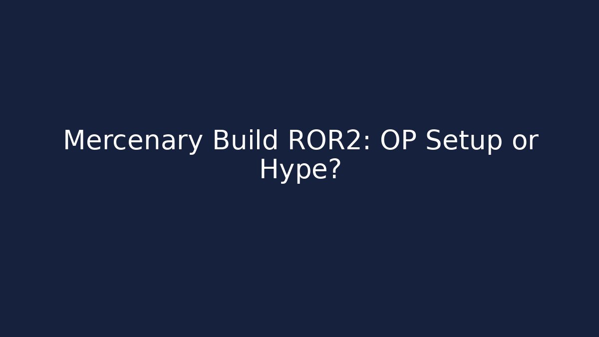 Mercenary Build ROR2: OP Setup or Hype?