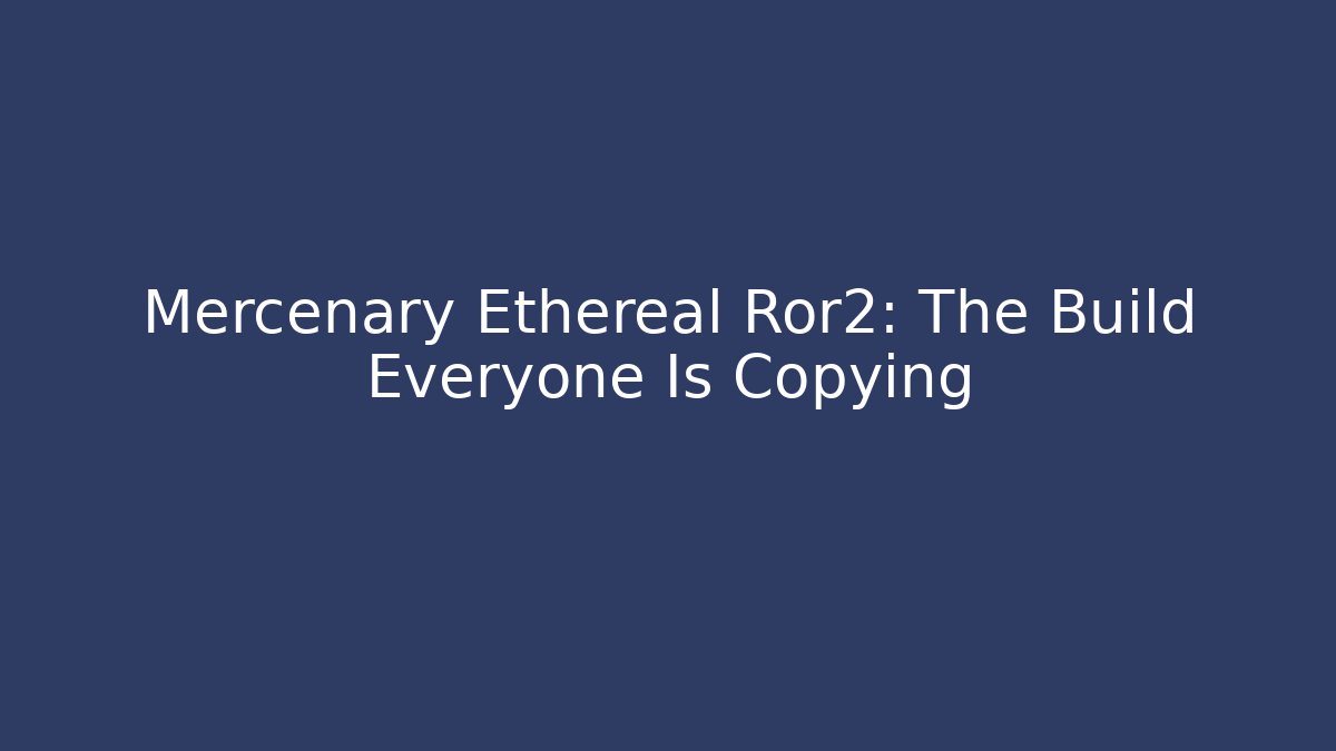 Mercenary Ethereal Ror2: The Build Everyone Is Copying