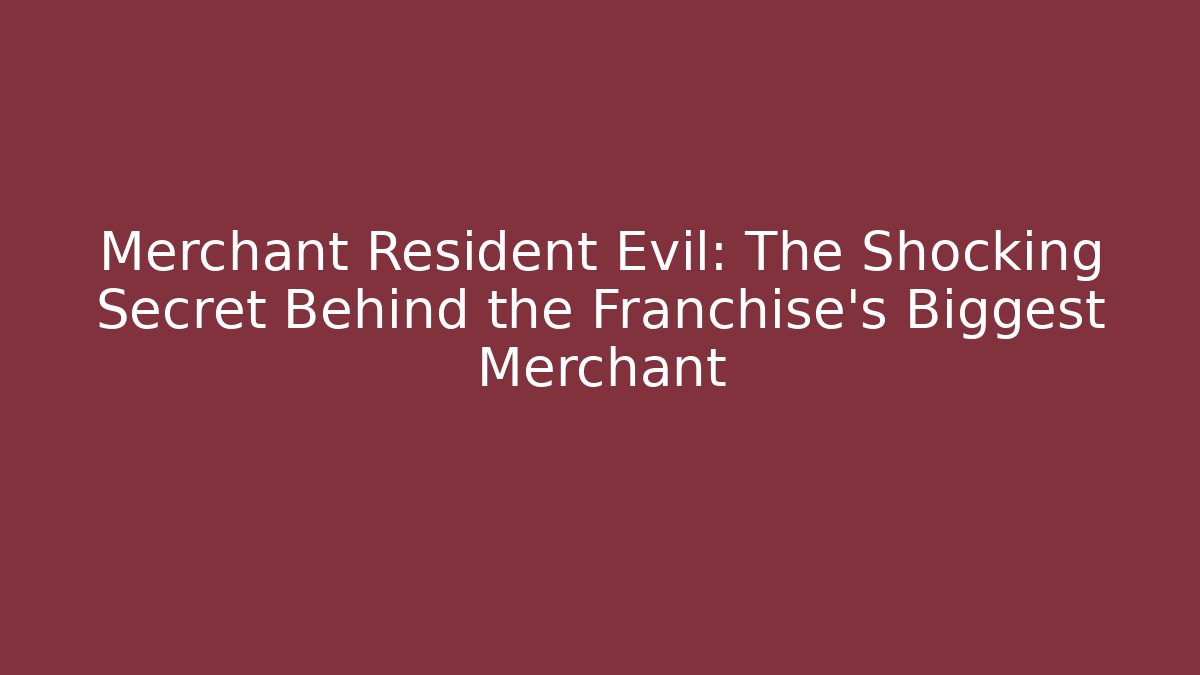 Merchant Resident Evil: The Shocking Secret Behind the Franchise's Biggest Merchant