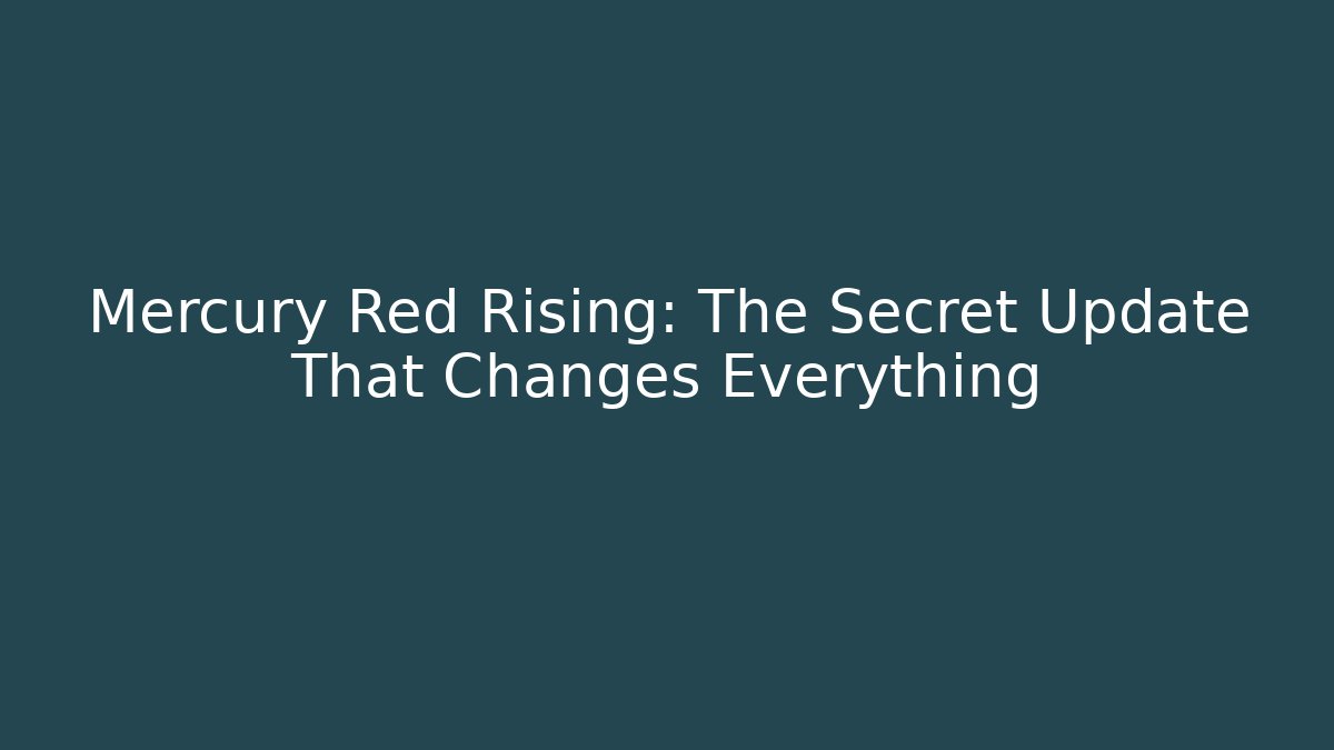 Mercury Red Rising: The Secret Update That Changes Everything