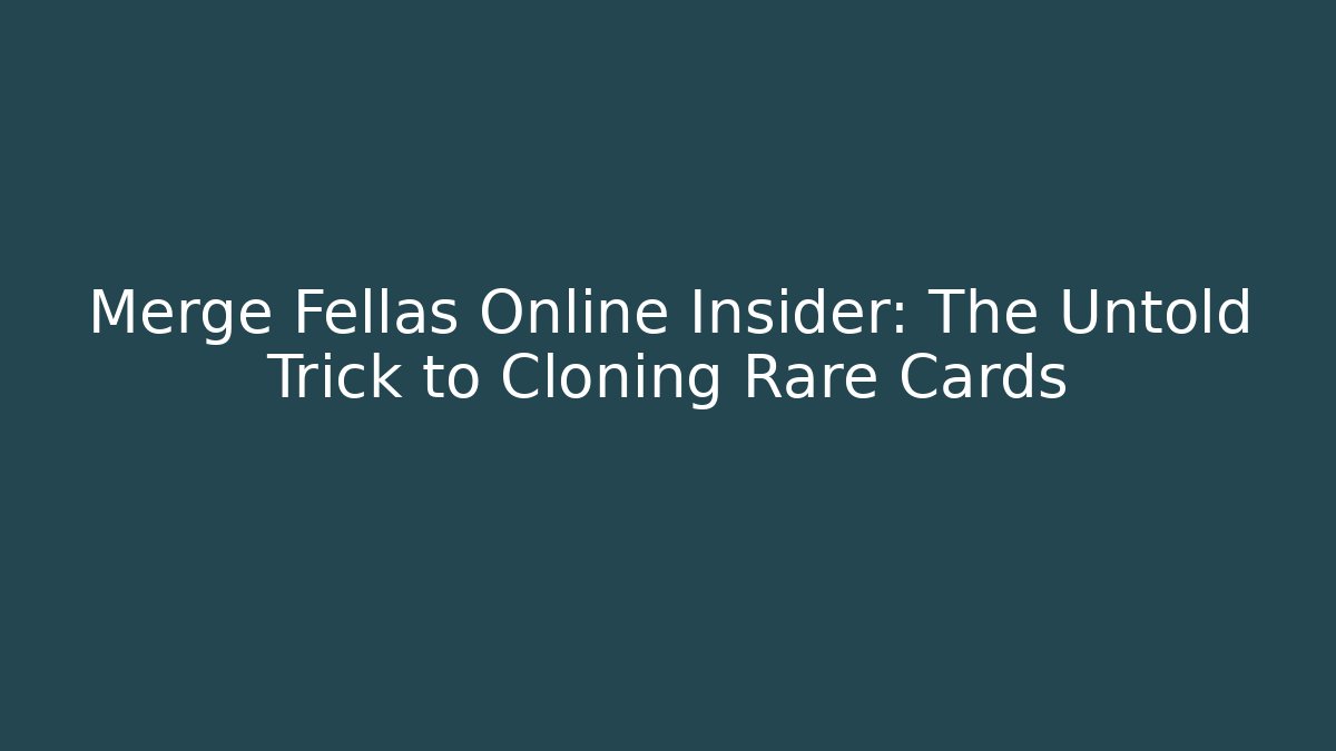 Merge Fellas Online Insider: The Untold Trick to Cloning Rare Cards