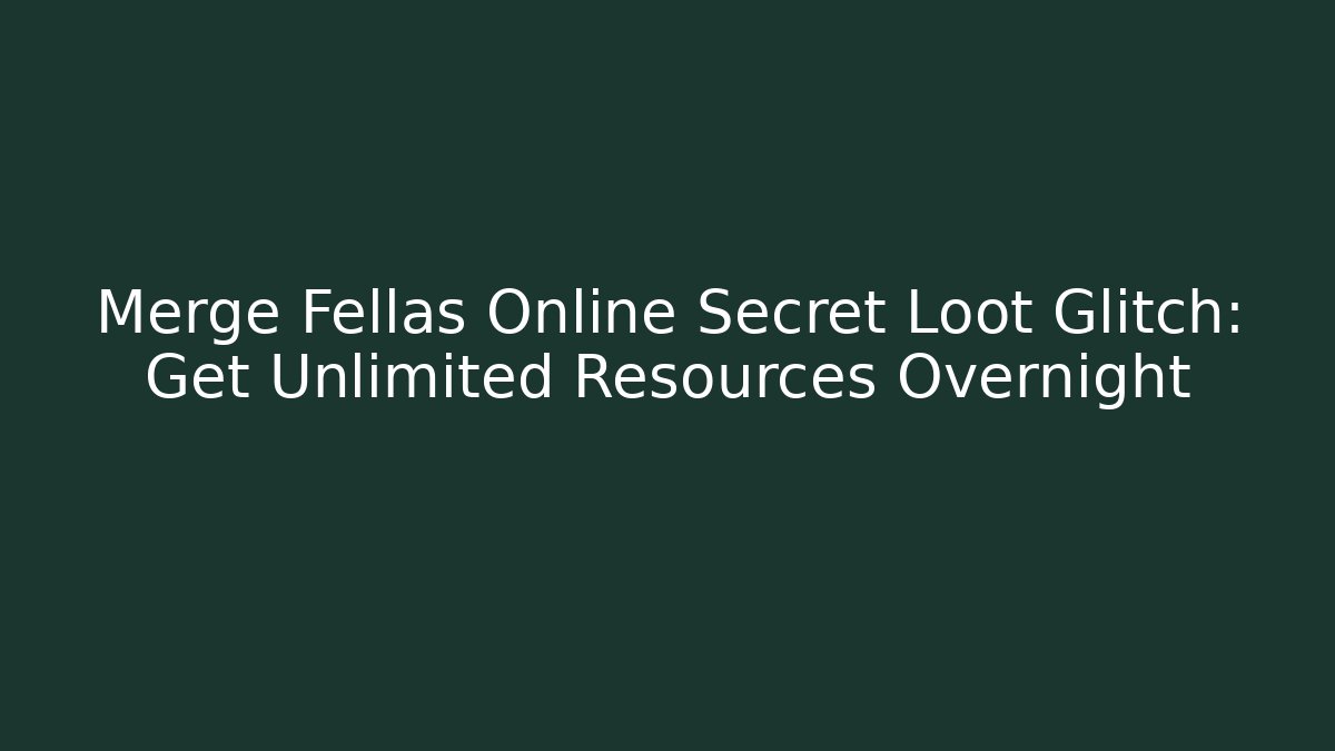 Merge Fellas Online Secret Loot Glitch: Get Unlimited Resources Overnight