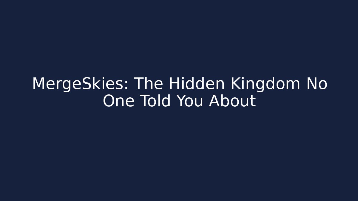 MergeSkies: The Hidden Kingdom No One Told You About