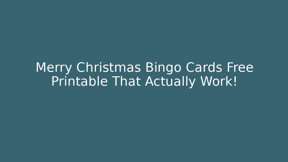 Merry Christmas Bingo Cards Free Printable That Actually Work!