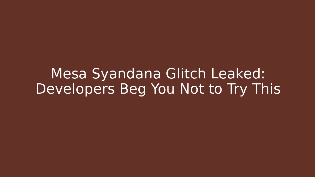 Mesa Syandana Glitch Leaked: Developers Beg You Not to Try This