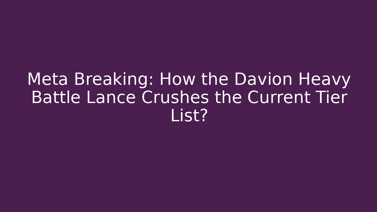 Meta Breaking: How the Davion Heavy Battle Lance Crushes the Current Tier List?