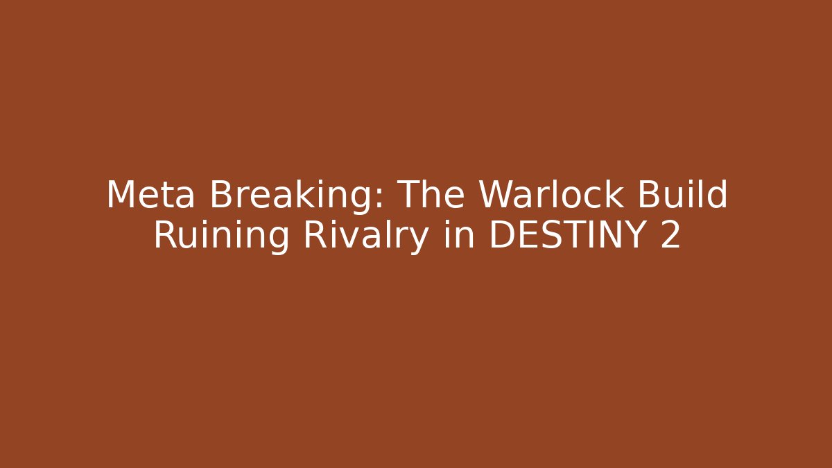 Meta Breaking: The Warlock Build Ruining Rivalry in DESTINY 2